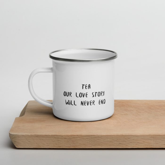 TEA OUR LOVE STORY WILL NEVER END / Enamel Tea Mug